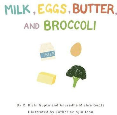 Milk, Eggs, Butter, and Broccoli(English, Hardcover, Gupta R Rishi)