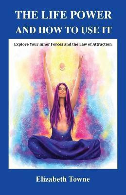 The Life Power and How to Use It(English, Paperback, Towne Elizabeth)
