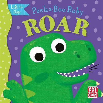 Peek-a-Boo Baby: Roar(English, Board book, Pat-a-Cake)