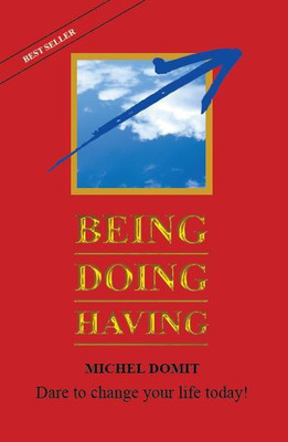 BEING DOING HAVING Dare to change your life today!(Paperback, Michel Domit)