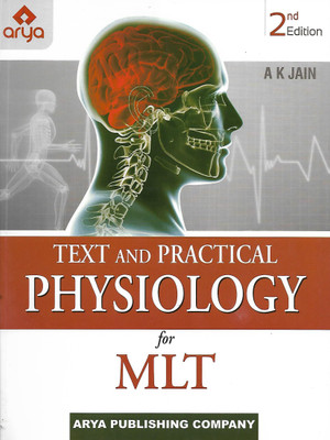 TEXT AND PRACTICAL PHYSIOLOGY FOR MLT 2ND EDITION(Paperback, A K JAIN)
