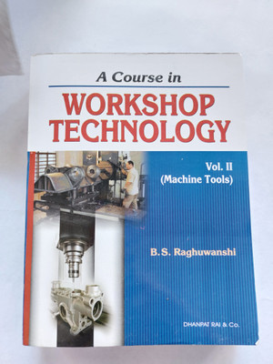 A Course In Workshop Technology Vol. II (Machine Tools) By B.S. Raghuwanshi(Paperback, B.S. Raghuwanshi)