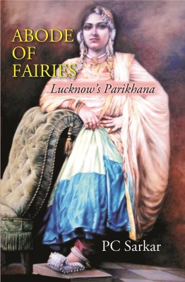ABODE OF FAIRIES: Lucknow’s Parikhana
Book Code: 1111024969847(Hardcover, PC Sarkar)