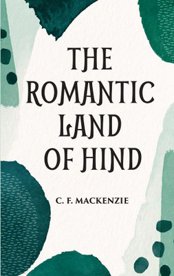 The Romantic Land Of Hind(Hardcover, C. F. Mackenzie)