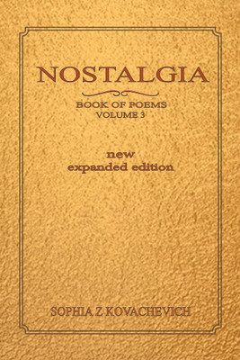 Nostalgia, Book of Poems, Volume 3 New Expanded Edition(English, Hardcover, Kovachevich Sophia Z)