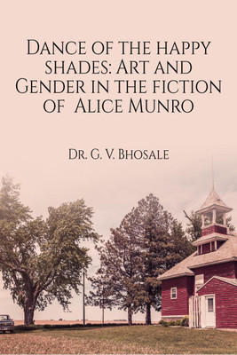 Dance of the Happy Shades  - Art and Gender in the Fiction of Alice Munro(English, Paperback, Dr. G. V. Bhosale)