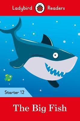 Ladybird Readers Starter Level 12 - The Big Fish (ELT Graded Reader)(English, Paperback, Ladybird)