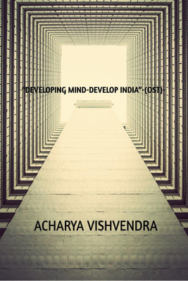 “DEVELOPING MIND-DEVELOP INDIA”-(OST)BY ACHARYA VISHVENDRA(English, Paperback, Acharya Vishvendra)