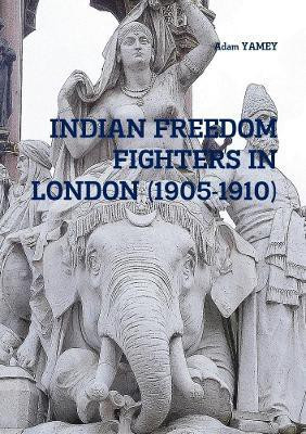 INDIAN FREEDOM FIGHTERS IN LONDON (1905-1910)(English, Paperback, YAMEY Adam)