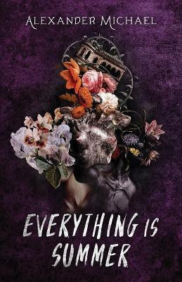 Everything Is Summer(English, Paperback, Michael Alexander)
