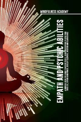 Empath and Psychic Abilities A Survival Guide for Highly Sensitive People. Guided Meditations to Open Your Third Eye, Expand Mind Power, Develop Telepathy, Intuition and Clairvoyance(English, Paperback, Academy Mindfulness)