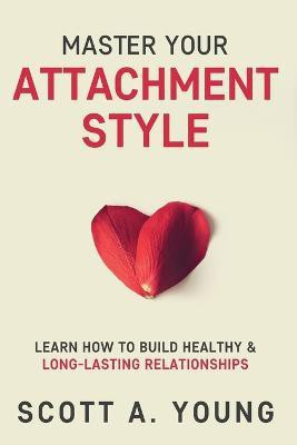 Master Your Attachment Style(English, Paperback, Young Scott A)