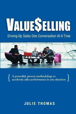 ValueSelling  - Driving Up Sales One Conversation at a Time(English, Paperback, Thomas Julie)