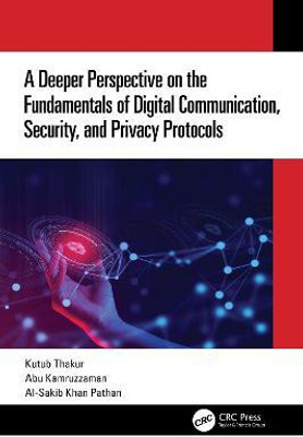 A Deeper Perspective on the Fundamentals of Digital Communication, Security, and Privacy Protocols(English, Paperback, Thakur Kutub)