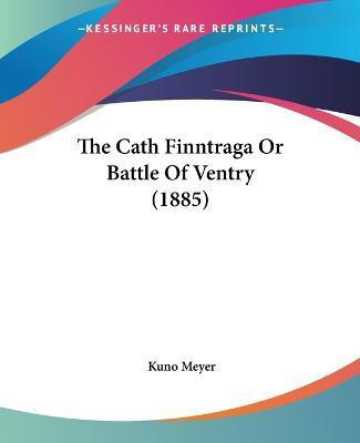 The Cath Finntraga Or Battle Of Ventry (1885)(English, Paperback, unknown)