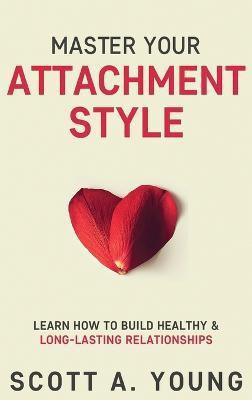 Master Your Attachment Style(English, Hardcover, Young Scott A)