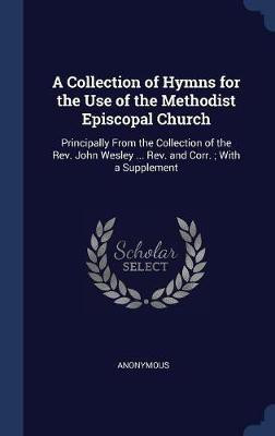 A Collection of Hymns for the Use of the Methodist Episcopal Church(English, Hardcover, Anonymous)