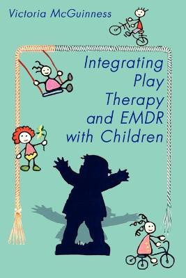 Integrating Play Therapy and Emdr with Children(English, Paperback, McGuinness Victoria)