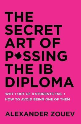 The Secret Art of Passing the IB Diploma(English, Paperback, Zouev Alexander)