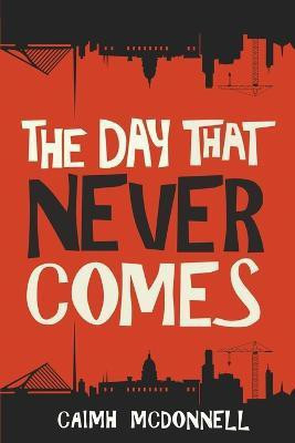The Day That Never Comes(English, Paperback, McDonnell Caimh)
