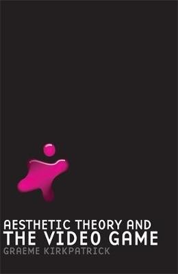 Aesthetic Theory and the Video Game(English, Paperback, Kirkpatrick Graeme)