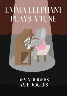 Emma Elephant Plays a Tune(English, Paperback, Rogers Kevin)