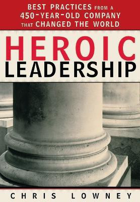 Heroic Leadership  - Best Practices from a 450 Year Old Company that Changed the World(English, Paperback, Lowney Chris)