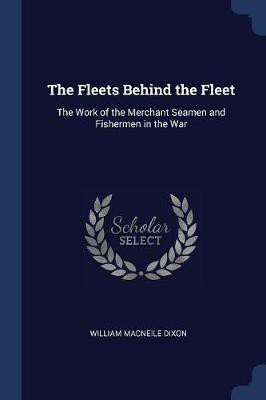 The Fleets Behind the Fleet(English, Paperback, Dixon William Macneile)