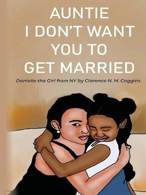 Auntie I Don't Want You To Get Married(English, Paperback, Coggins Clarence)