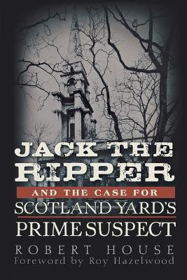 Jack the Ripper and the Case for Scotland Yard's Prime Suspect(English, Paperback, House Robert)