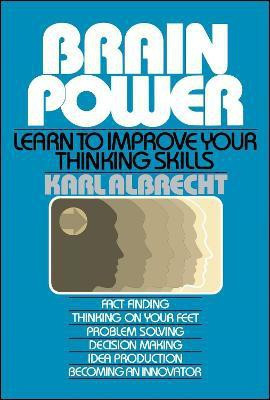 Brain Power: Learn to Improve Your Thinking Skills  - Learn to Improve Your Thinking Skills(English, Paperback, Albrecht Karl)
