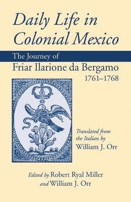 Daily Life in Colonial Mexico(English, Paperback, Bergamo Friar Ilarione, da)