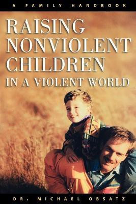Raising Nonviolent Children in a Violent World(English, Paperback, Obsatz Michael Dr. Ph.D.)