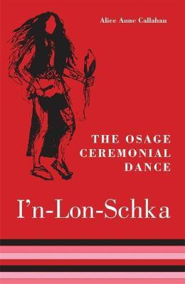 The Osage Ceremonial Dance I'n-Lon-Schka(English, Paperback, Callahan Alice Anne)