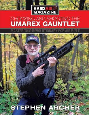 Choosing And Shooting The Umarex Gauntlet(English, Paperback, Archer Stephen)