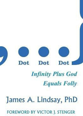 Dot, Dot, Dot  - Infinity Plus God Equals Folly(English, Paperback, Lindsay James A.)