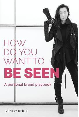 How Do You Want to BE SEEN(English, Hardcover, Knox Songy)