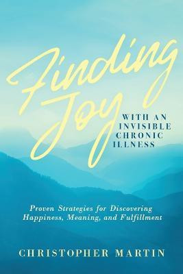 Finding Joy with an Invisible Chronic Illness(English, Paperback, Martin Christopher)