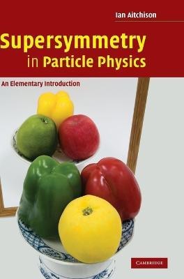 Supersymmetry in Particle Physics(English, Hardcover, Aitchison Ian)