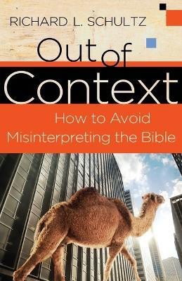 Out of Context - How to Avoid Misinterpreting the Bible(English, Paperback, Schultz Richard L.)