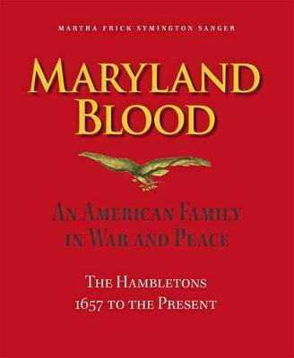 Maryland Blood - An American Family in War and Peace, the Hambletons 1657 to the Present(English, Hardcover, Sanger Martha Frick Symington)