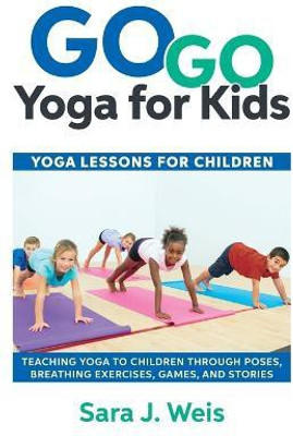 Go Go Yoga for Kids(English, Paperback, Weis Sara J)