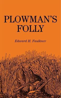 Plowman's Folly(English, Paperback, Faulkner Edward H.)