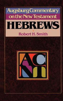 Augsburg Commentary on the New Testament - Hebrews(English, Paperback, Smith Robert H.)