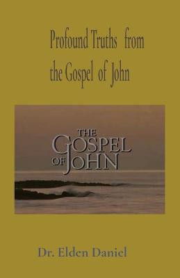 Profound Truths from the Gospel of John(English, Paperback, Daniel Elden)