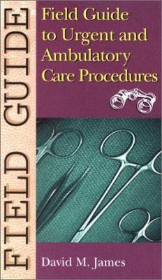Field Guide to Urgent and Ambulatory Care Procedures(English, Paperback, James David M.)