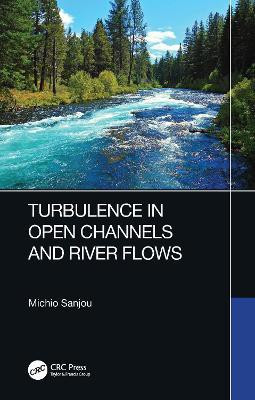 Turbulence in Open Channels and River Flows(English, Hardcover, Sanjou Michio)