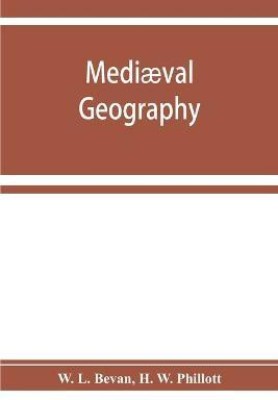 Mediaeval geography. An essay in illustration of the Hereford Mappa Mundi(English, Paperback, L Bevan W)