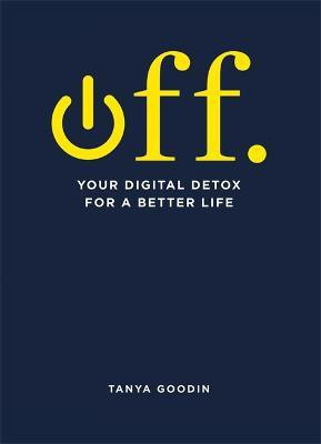 OFF. Your Digital Detox for a Better Life(English, Paperback, Goodin Tanya)