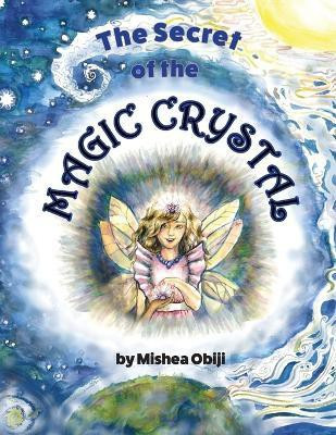 The Secret of the Magic Crystal(English, Paperback, Obiji Mishea)